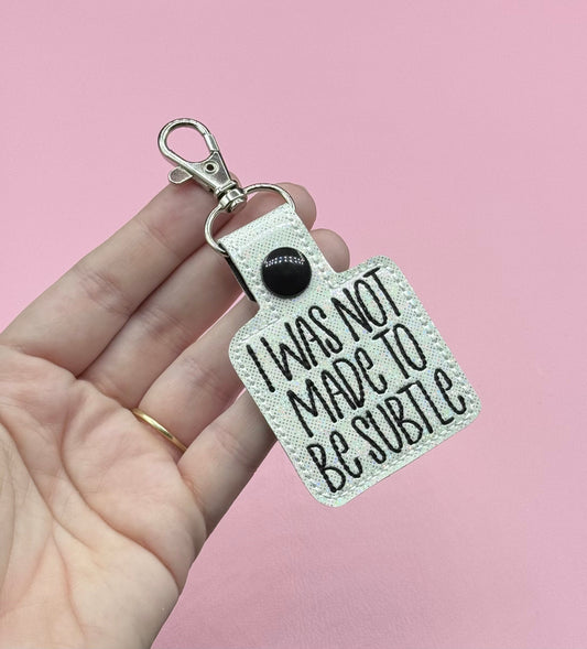 I Was Not Made To Be Subtle Key Ring Keychain Gift