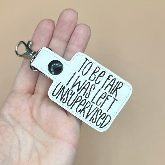 To be Fair I Was Left Unsupervised keychain bag tag