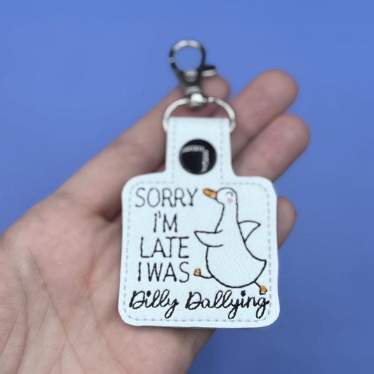 Sorry I was Late, I was Dilly Dallying Goose Keychain