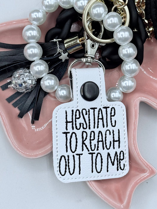 HESITATE TO REACH OUT TO ME keychain